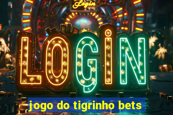 jogo do tigrinho bets